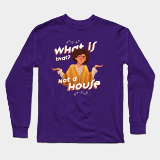 What is That? Not a House Long Sleeve T-Shirt